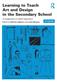Learning to Teach Art and Design in the Secondary School: A companion to school experience
